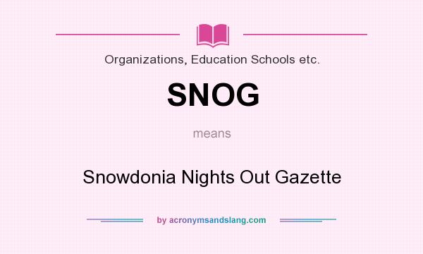 What does SNOG mean? It stands for Snowdonia Nights Out Gazette