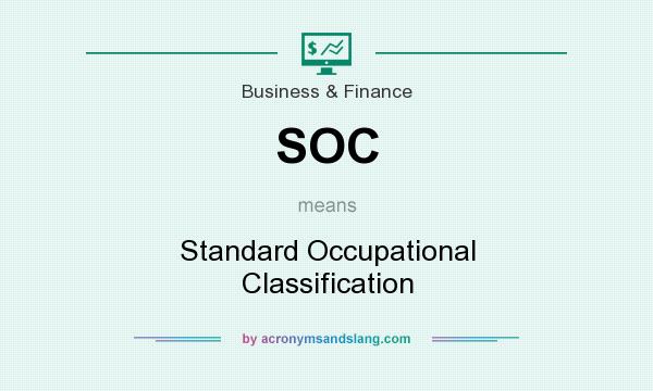 What does SOC mean? It stands for Standard Occupational Classification