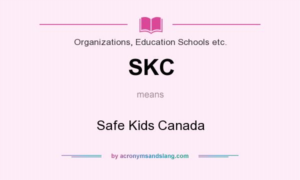 What does SKC mean? It stands for Safe Kids Canada