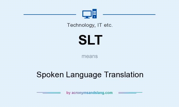 What does SLT mean? It stands for Spoken Language Translation