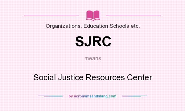 What does SJRC mean? It stands for Social Justice Resources Center