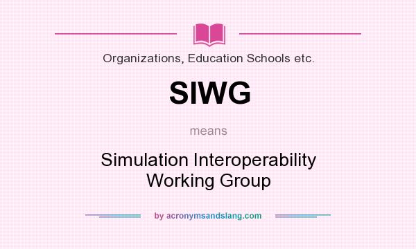 What does SIWG mean? It stands for Simulation Interoperability Working Group