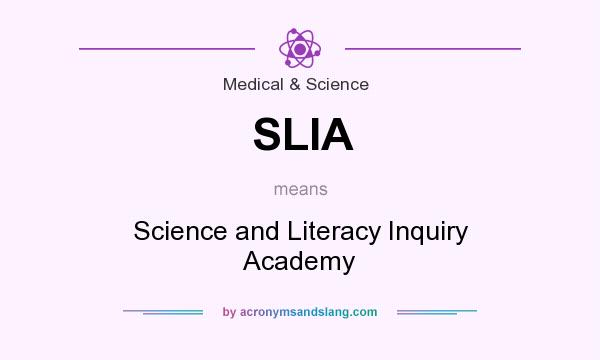 What does SLIA mean? It stands for Science and Literacy Inquiry Academy