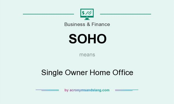 What does SOHO mean? It stands for Single Owner Home Office