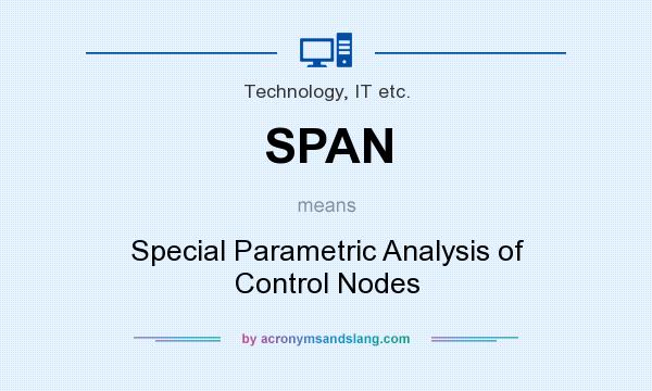 What does SPAN mean? It stands for Special Parametric Analysis of Control Nodes