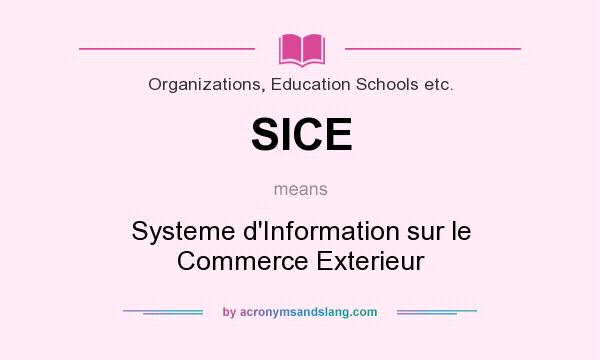 What does SICE mean? It stands for Systeme d`Information sur le Commerce Exterieur