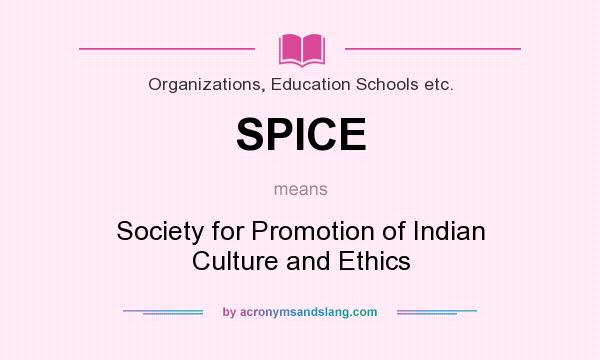 What does SPICE mean? It stands for Society for Promotion of Indian Culture and Ethics