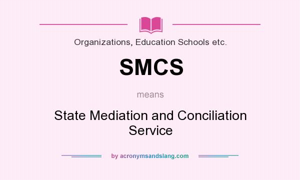 What does SMCS mean? It stands for State Mediation and Conciliation Service
