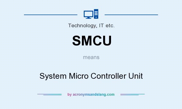 What does SMCU mean? It stands for System Micro Controller Unit