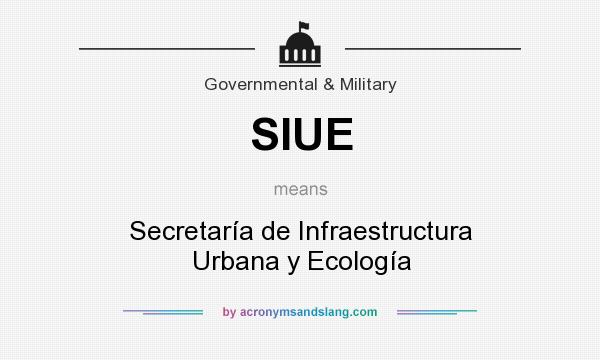What does SIUE mean? It stands for Secretaría de Infraestructura Urbana y Ecología
