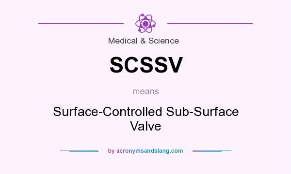 What does SCSSV mean? It stands for Surface-Controlled Sub-Surface Valve
