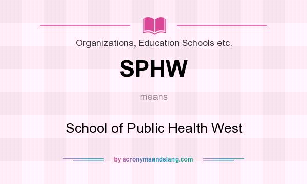 What does SPHW mean? It stands for School of Public Health West