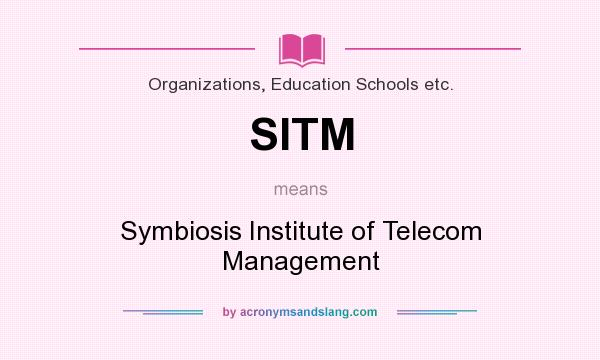 What does SITM mean? It stands for Symbiosis Institute of Telecom Management