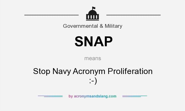 What does SNAP mean? It stands for Stop Navy Acronym Proliferation :-)