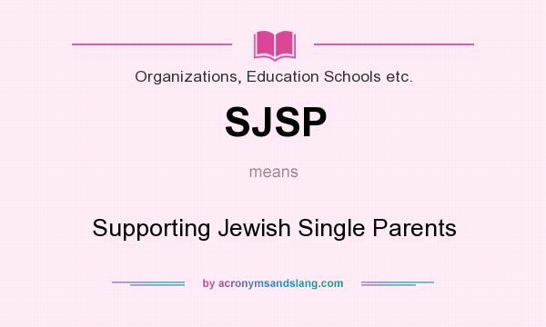 What does SJSP mean? It stands for Supporting Jewish Single Parents