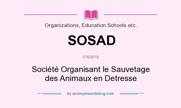 What does SOSAD mean? It stands for Société Organisant le Sauvetage des Animaux en Detresse