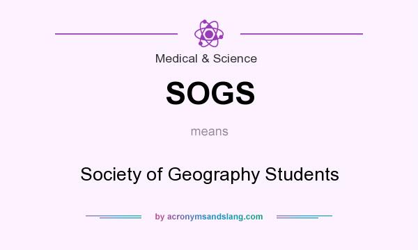 What does SOGS mean? It stands for Society of Geography Students