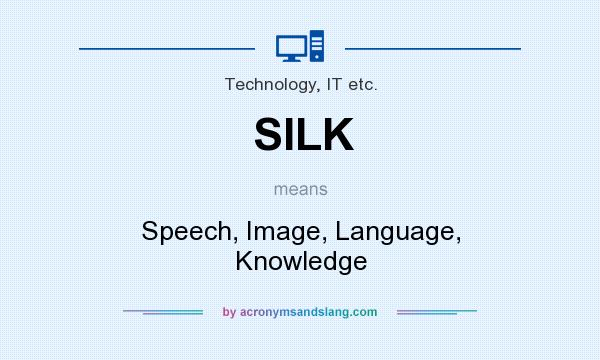 What does SILK mean? It stands for Speech, Image, Language, Knowledge