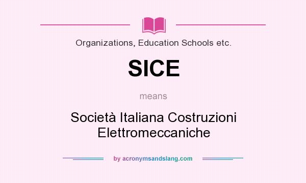 What does SICE mean? It stands for Società Italiana Costruzioni Elettromeccaniche
