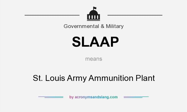 What does SLAAP mean? It stands for St. Louis Army Ammunition Plant