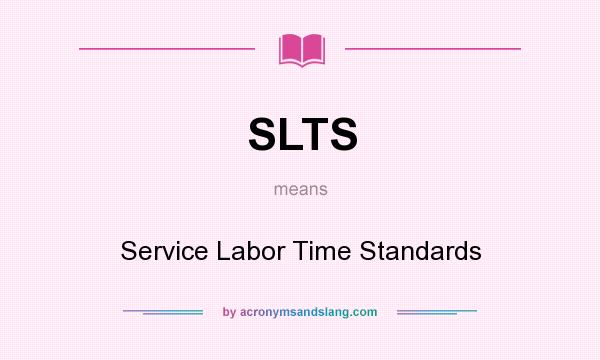 What does SLTS mean? It stands for Service Labor Time Standards