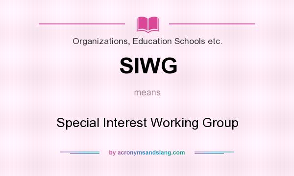 What does SIWG mean? It stands for Special Interest Working Group