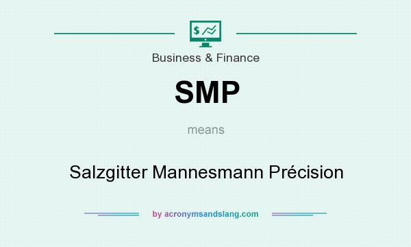 What does SMP mean? It stands for Salzgitter Mannesmann Précision