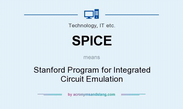 What does SPICE mean? It stands for Stanford Program for Integrated Circuit Emulation