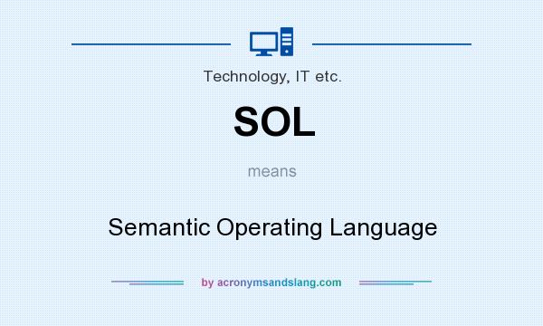 What does SOL mean? It stands for Semantic Operating Language