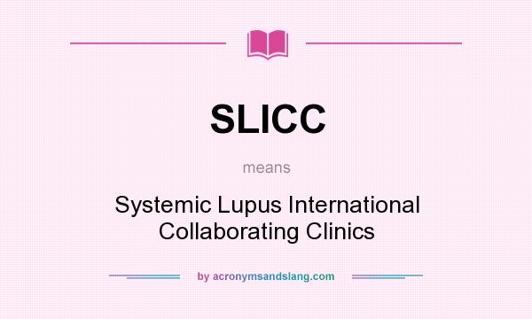 What does SLICC mean? It stands for Systemic Lupus International Collaborating Clinics