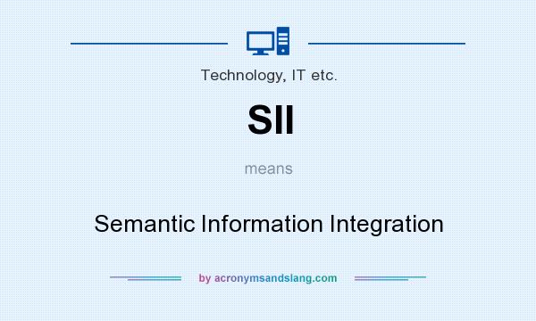 What does SII mean? It stands for Semantic Information Integration