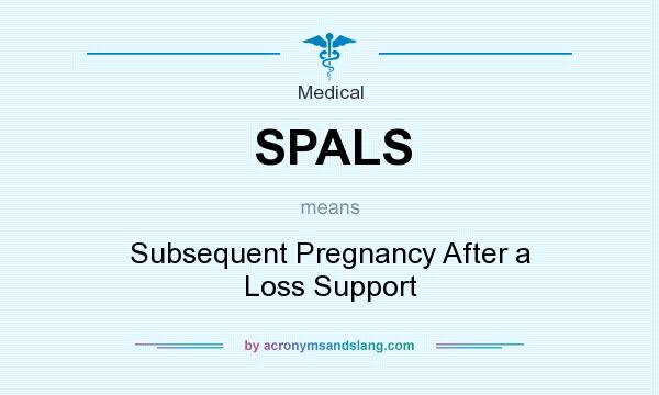 What does SPALS mean? It stands for Subsequent Pregnancy After a Loss Support