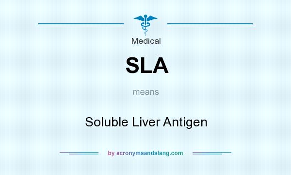 What does SLA mean? It stands for Soluble Liver Antigen