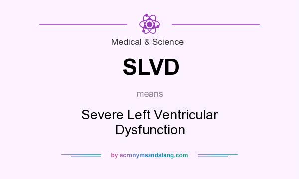 What does SLVD mean? It stands for Severe Left Ventricular Dysfunction