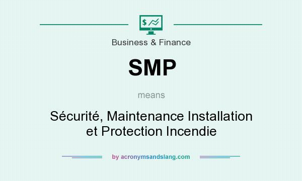 What does SMP mean? It stands for Sécurité, Maintenance Installation et Protection Incendie