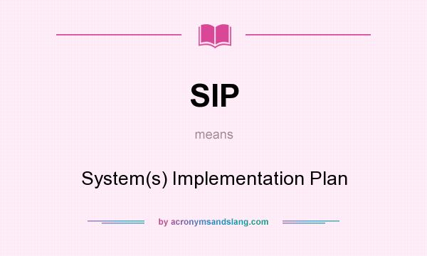 What does SIP mean? It stands for System(s) Implementation Plan