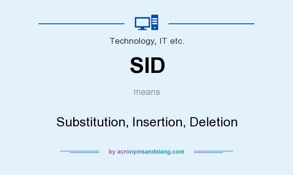 What does SID mean? It stands for Substitution, Insertion, Deletion
