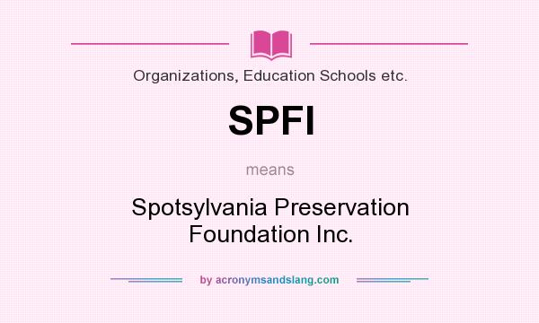 What does SPFI mean? It stands for Spotsylvania Preservation Foundation Inc.