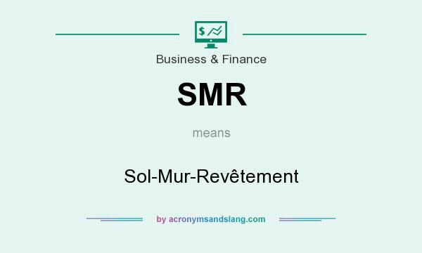 What does SMR mean? It stands for Sol-Mur-Revêtement