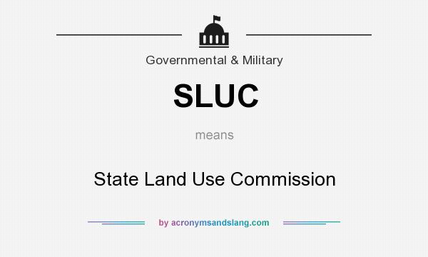 What does SLUC mean? It stands for State Land Use Commission
