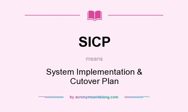 What does SICP mean? It stands for System Implementation & Cutover Plan