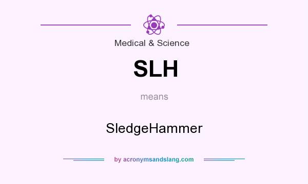 What does SLH mean? It stands for SledgeHammer