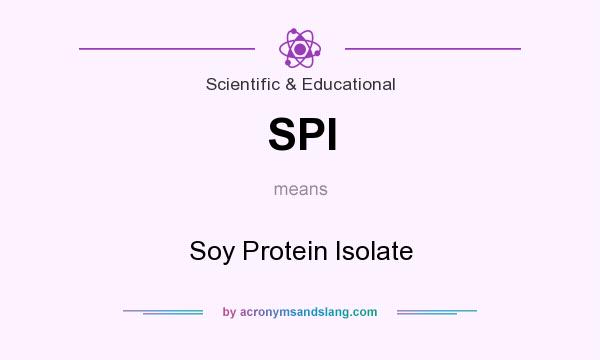 What does SPI mean? It stands for Soy Protein Isolate