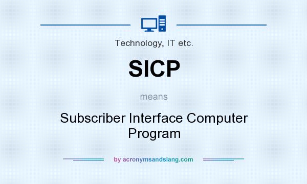 What does SICP mean? It stands for Subscriber Interface Computer Program