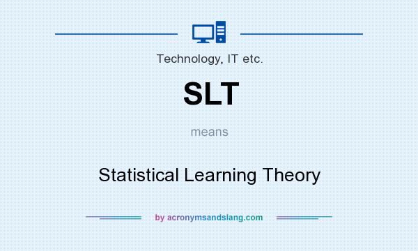 What does SLT mean? It stands for Statistical Learning Theory
