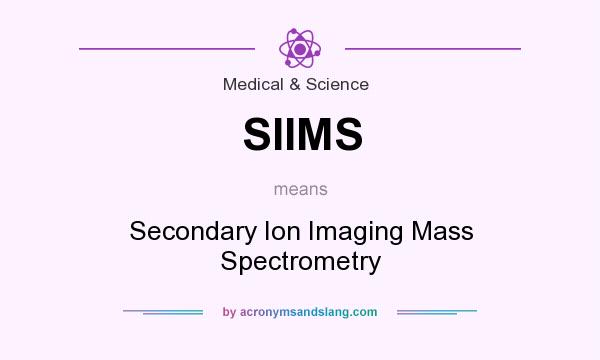 What does SIIMS mean? It stands for Secondary Ion Imaging Mass Spectrometry