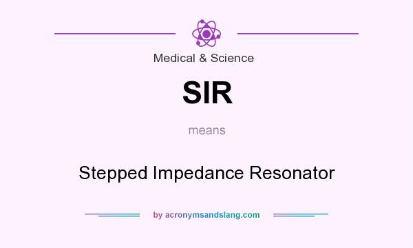 What does SIR mean? It stands for Stepped Impedance Resonator
