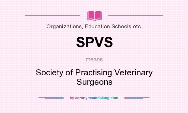 What does SPVS mean? It stands for Society of Practising Veterinary Surgeons