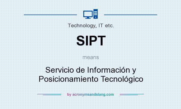 What does SIPT mean? It stands for Servicio de Información y Posicionamiento Tecnológico