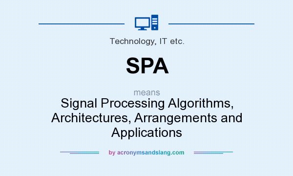 What does SPA mean? It stands for Signal Processing Algorithms, Architectures, Arrangements and Applications